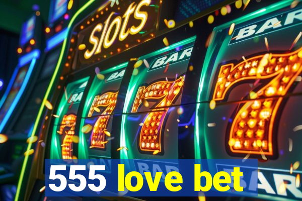 555 love bet